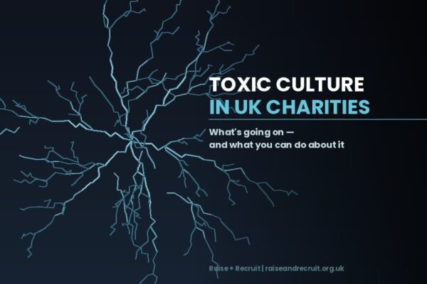 Toxic Culture in UK Charities: What’s Going On and What You Can Do About It
